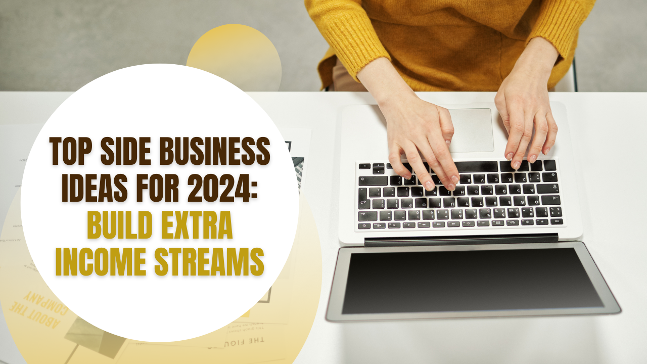 Top Side Business Ideas for 2024: Build Extra Income Streams