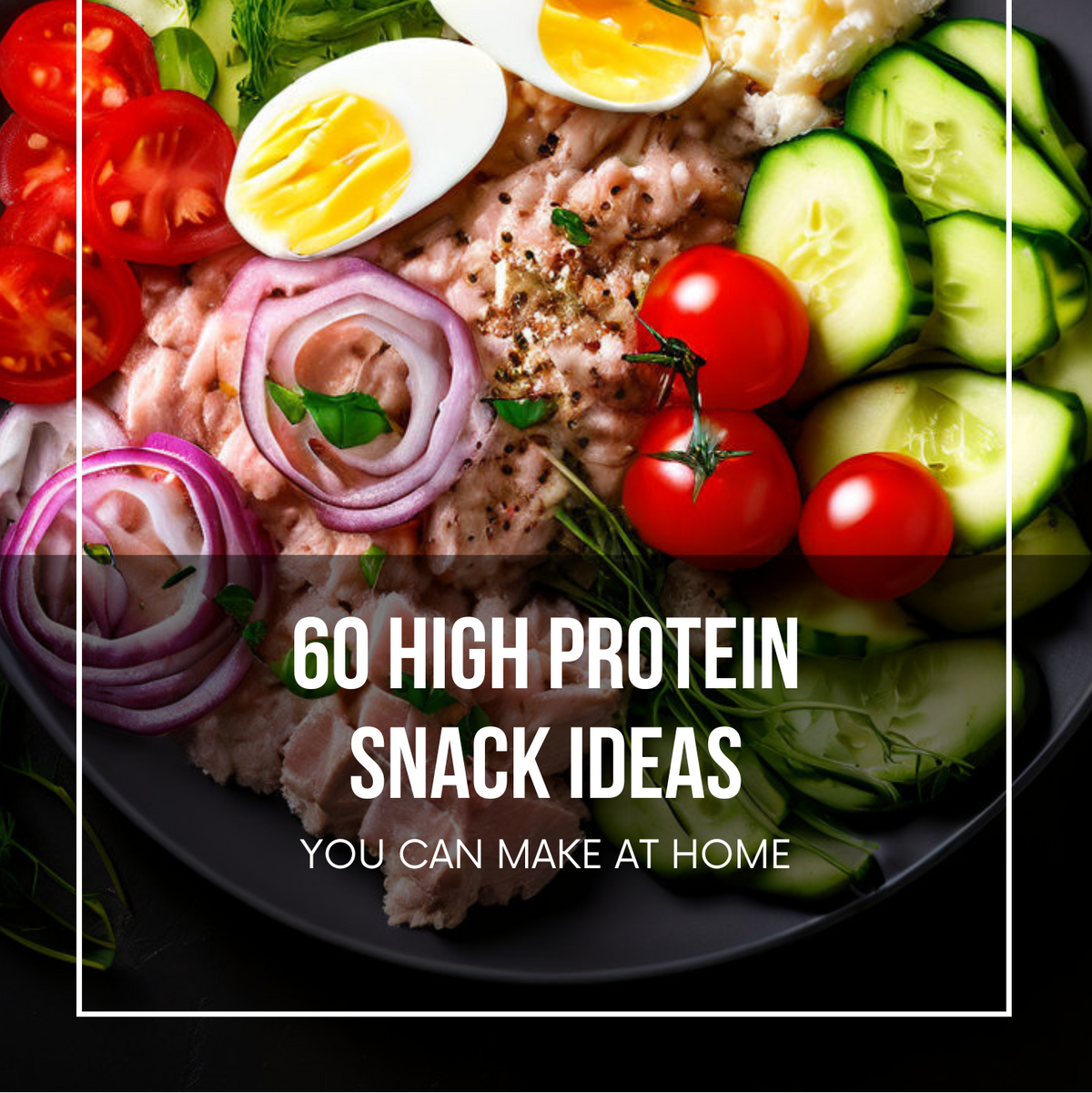 60 High-Protein Snack Ideas You Can Make at Home