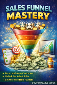 Sales Funnel Mastery: Turn Leads Into Paying Customers on Autopilot